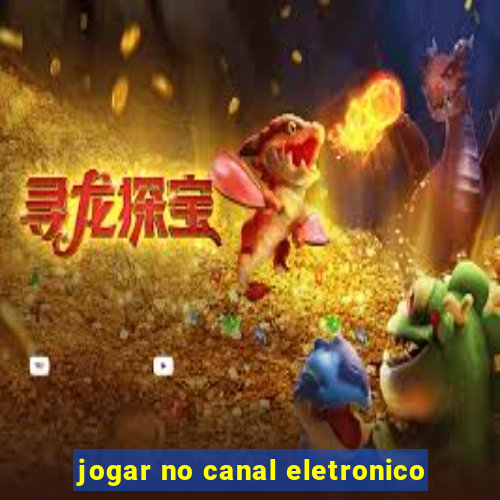 jogar no canal eletronico